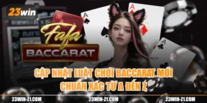 Cập Nhật Luật Chơi Baccarat Mới & Chuẩn Xác Từ A Đến Z