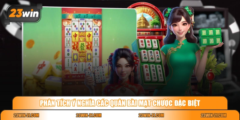 Phân tích ý nghĩa các quân bài Mạt Chược đặc biệt 